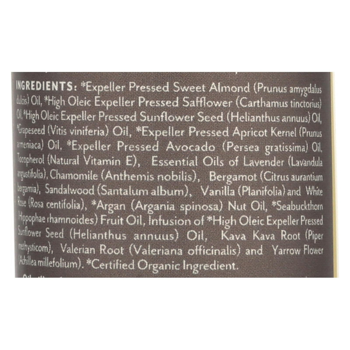 Ingredient label: sweet almond, safflower, sunflower, grapeseed, apricot kernel and avocado oils, vitamin E, with lavender, chamomile, bergamot, sandalwood, vanilla and rose, argan nut oil, sea buckthorn oil, kava kava root, valerian root and yarrow flower